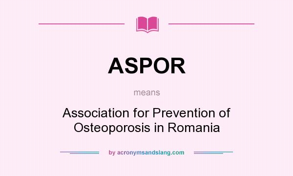 What does ASPOR mean? It stands for Association for Prevention of Osteoporosis in Romania