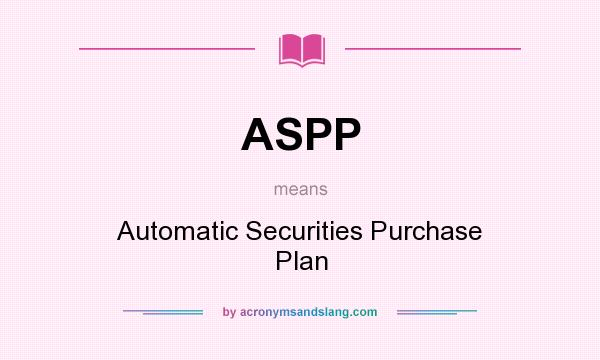 What does ASPP mean? It stands for Automatic Securities Purchase Plan