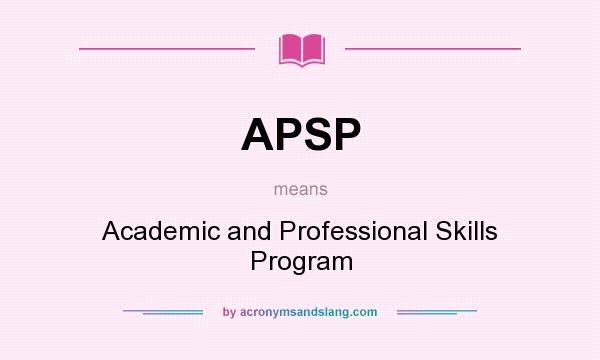 What does APSP mean? It stands for Academic and Professional Skills Program