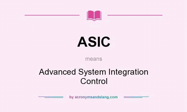 What does ASIC mean? It stands for Advanced System Integration Control