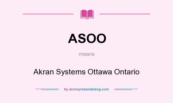 What does ASOO mean? It stands for Akran Systems Ottawa Ontario
