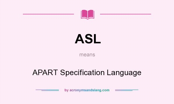 What does ASL mean? It stands for APART Specification Language