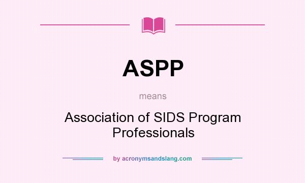 What does ASPP mean? It stands for Association of SIDS Program Professionals