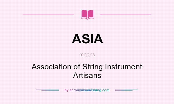 What does ASIA mean? It stands for Association of String Instrument Artisans