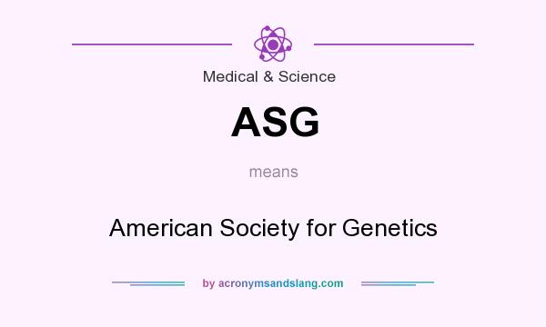 What does ASG mean? It stands for American Society for Genetics