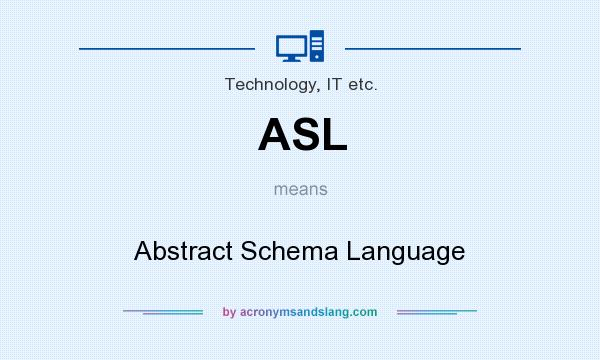 What does ASL mean? It stands for Abstract Schema Language