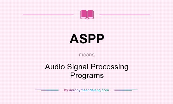 What does ASPP mean? It stands for Audio Signal Processing Programs