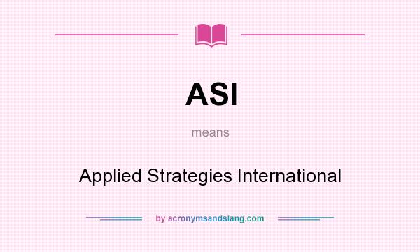 What does ASI mean? It stands for Applied Strategies International