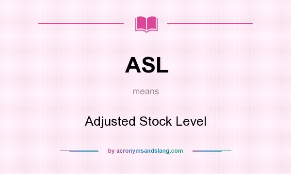What does ASL mean? It stands for Adjusted Stock Level