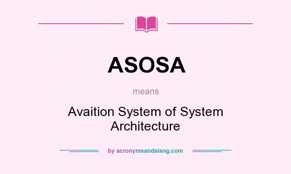 What does ASOSA mean? It stands for Avaition System of System Architecture