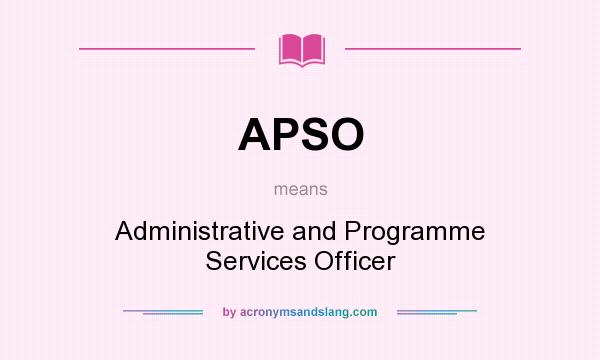 What does APSO mean? It stands for Administrative and Programme Services Officer