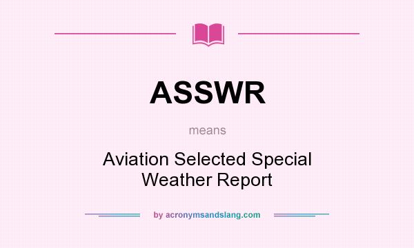What does ASSWR mean? It stands for Aviation Selected Special Weather Report