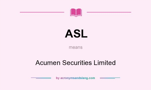 What does ASL mean? It stands for Acumen Securities Limited