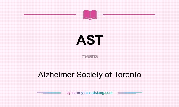 What does AST mean? It stands for Alzheimer Society of Toronto