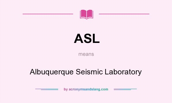 What does ASL mean? It stands for Albuquerque Seismic Laboratory