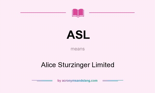 What does ASL mean? It stands for Alice Sturzinger Limited