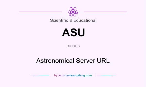 What does ASU mean? It stands for Astronomical Server URL