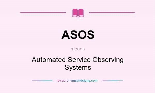 What does ASOS mean? It stands for Automated Service Observing Systems