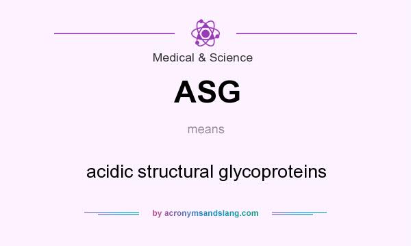What does ASG mean? It stands for acidic structural glycoproteins