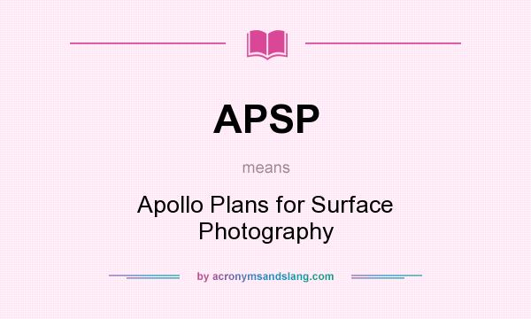What does APSP mean? It stands for Apollo Plans for Surface Photography
