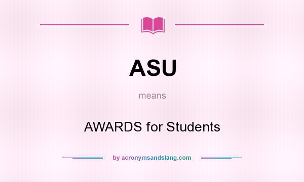 What does ASU mean? It stands for AWARDS for Students