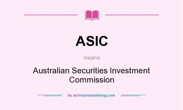 What does ASIC mean? It stands for Australian Securities Investment Commission