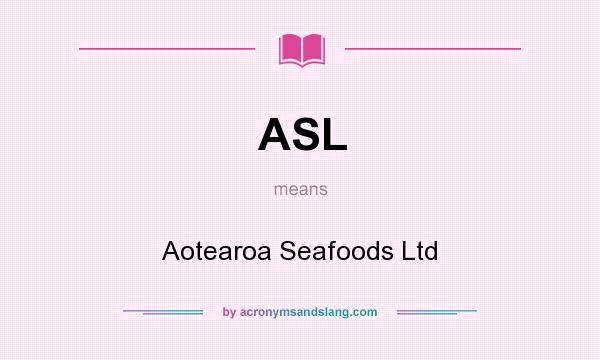 What does ASL mean? It stands for Aotearoa Seafoods Ltd