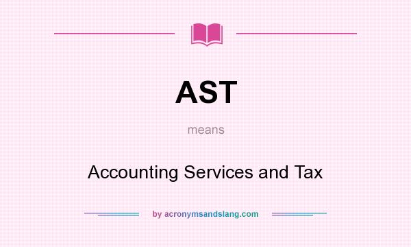 What does AST mean? It stands for Accounting Services and Tax