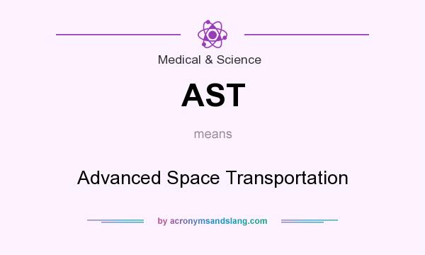 What does AST mean? It stands for Advanced Space Transportation