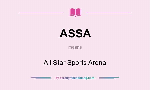 What does ASSA mean? It stands for All Star Sports Arena