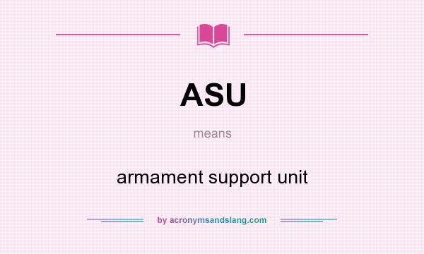 What does ASU mean? It stands for armament support unit