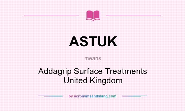 What does ASTUK mean? It stands for Addagrip Surface Treatments United Kingdom