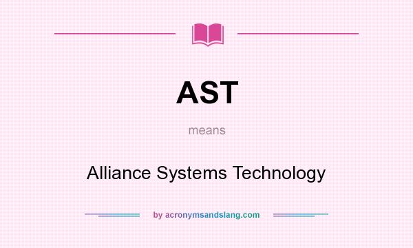 What does AST mean? It stands for Alliance Systems Technology