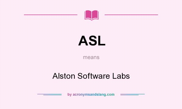What does ASL mean? It stands for Alston Software Labs