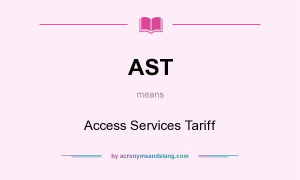What does AST mean? It stands for Access Services Tariff