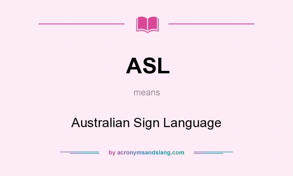 What does ASL mean? It stands for Australian Sign Language