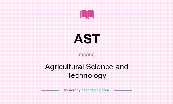 What does AST mean? It stands for Agricultural Science and Technology