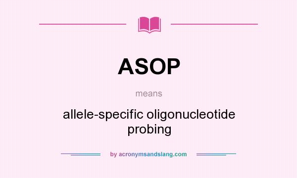 What does ASOP mean? It stands for allele-specific oligonucleotide probing