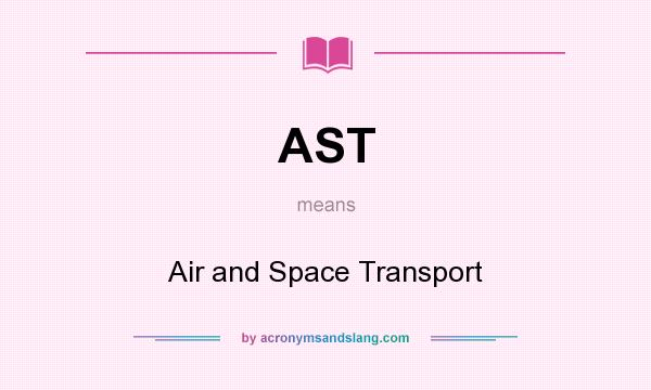 What does AST mean? It stands for Air and Space Transport