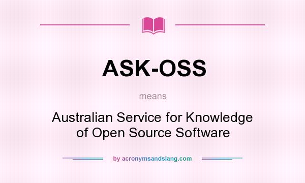 What does ASK-OSS mean? It stands for Australian Service for Knowledge of Open Source Software