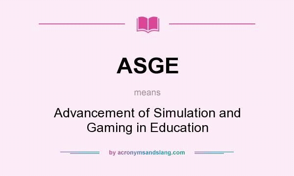 What does ASGE mean? It stands for Advancement of Simulation and Gaming in Education