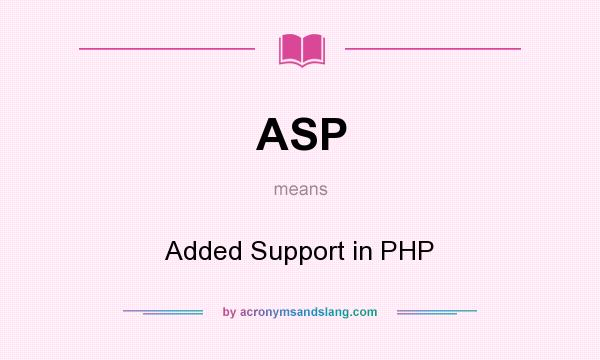 What does ASP mean? It stands for Added Support in PHP
