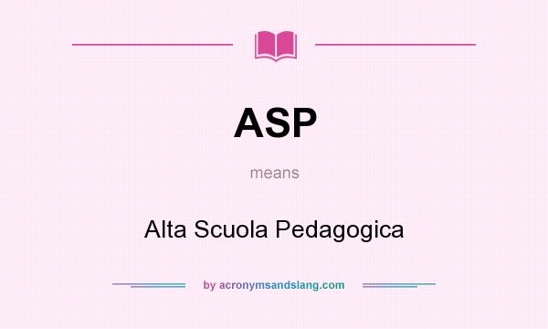 What does ASP mean? It stands for Alta Scuola Pedagogica