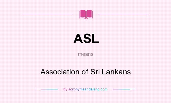 What does ASL mean? It stands for Association of Sri Lankans
