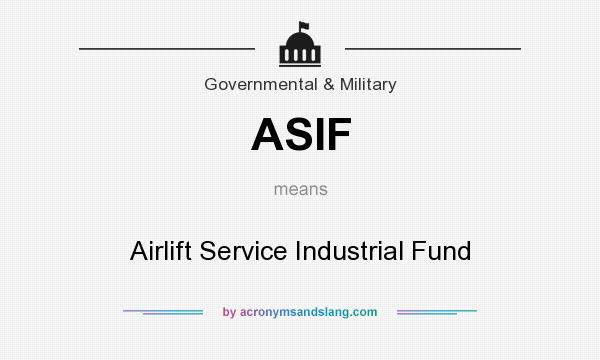 What does ASIF mean? It stands for Airlift Service Industrial Fund