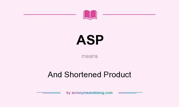 What does ASP mean? It stands for And Shortened Product