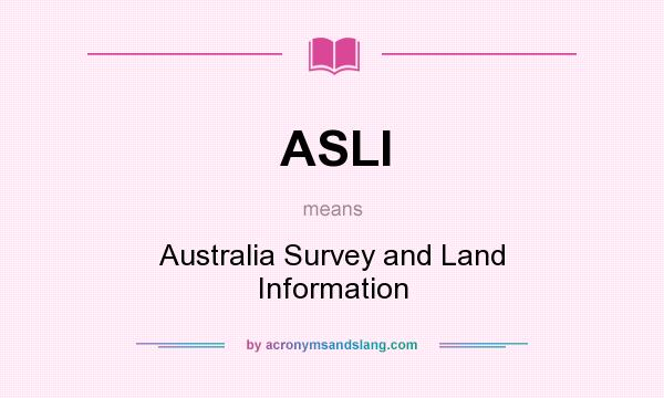 What does ASLI mean? It stands for Australia Survey and Land Information