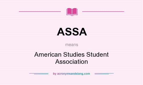 What does ASSA mean? It stands for American Studies Student Association