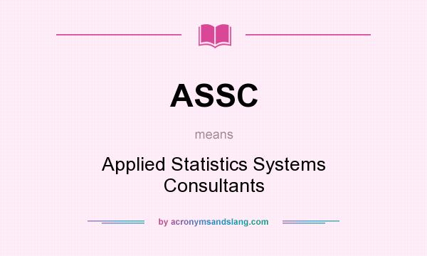 What does ASSC mean? It stands for Applied Statistics Systems Consultants