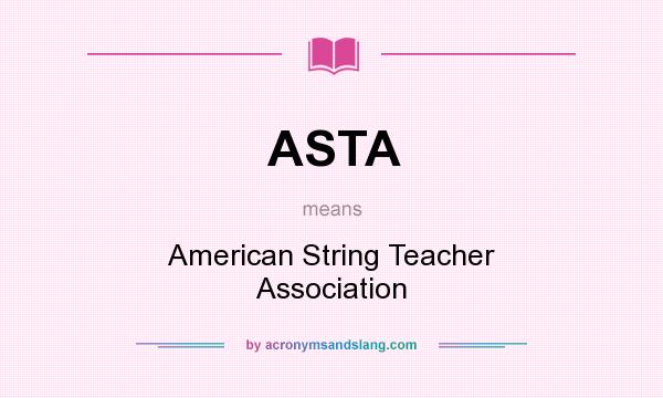 What does ASTA mean? It stands for American String Teacher Association